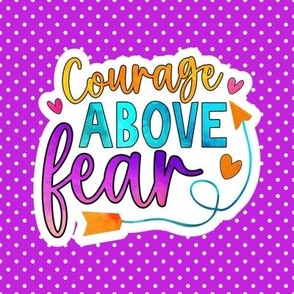 6" Courage Above Fear