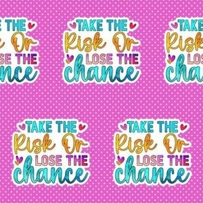 2" Take The Risk or Lose The Chance