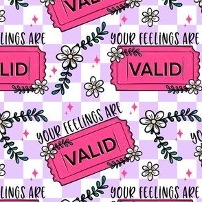 Your feelings are valid, mental health 