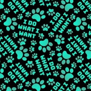 I Do What I Want Sarcastic Dog Paw Mint Teal
