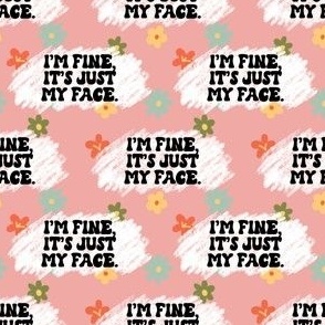 I’m Fine, It’s Just My Face