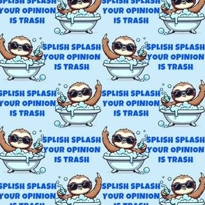 Splish Splash Your Opinion Is Trash Middle Finger Sloth Blue
