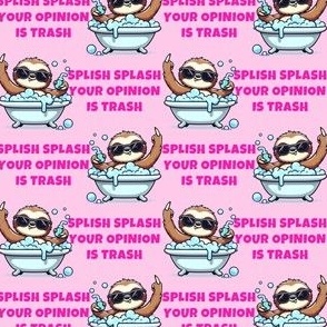 Splish Splash Your Opinion Is Trash Middle Finger Sloth Pink
