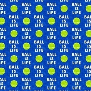 (3/4" scale) Ball is life - blue - dog - tennis ball - C23