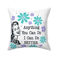 18x18 Panel Sassy Ladies Anything You Can Do I Can Do Better for DIY Throw Pillow Cushion Cover Tote Bag 