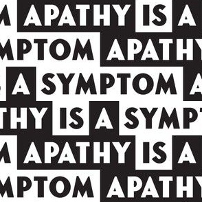 Apathy Is A Symptom (B&W)