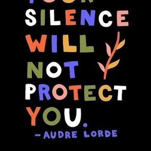 your silence will not protect you - audre lourde