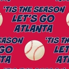 'TIS THE SEASON, LET'S PLAY BALL, BASEBALL, ATLANTA