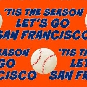 'TIS THE SEASON, LET'S PLAY BALL, BASEBALL, SAN FRANCISCO