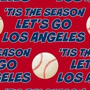 'TIS THE SEASON, LET'S PLAY BALL, BASEBALL, LOS ANGELES