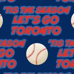 'TIS THE SEASON, LET'S PLAY BALL, BASEBALL, TORONTO