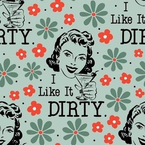 Large Scale I LIke It Dirty Sassy Ladies Sarcastic Retro Housewives in Green