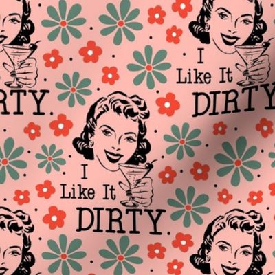 Large Scale I LIke It Dirty Sassy Ladies Sarcastic Retro Housewives in Peach
