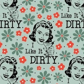 Medium Scale I LIke It Dirty Sassy Ladies Sarcastic Retro Housewives in Green
