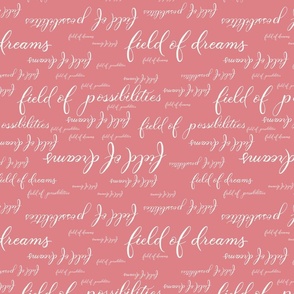 Inspirational Hand Lettered Quote Field of Dreams and Possibilities - Rose Pink Cream
