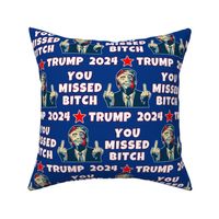 Large You Missed Bitch Trump 2024 Blue