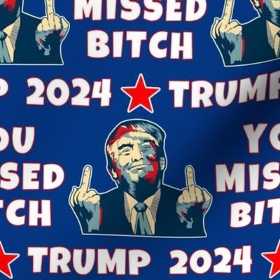 Large You Missed Bitch Trump 2024 Blue