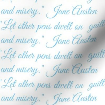 Jane Austen Quote "Let other pens dwell on guilt and misery"