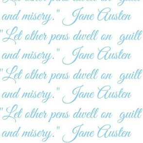 Jane Austen Quote "Let other pens dwell on guilt and misery"