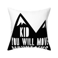 kid you will move mountains // pillow