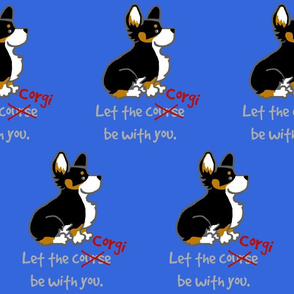 Let the Corgi Be With You