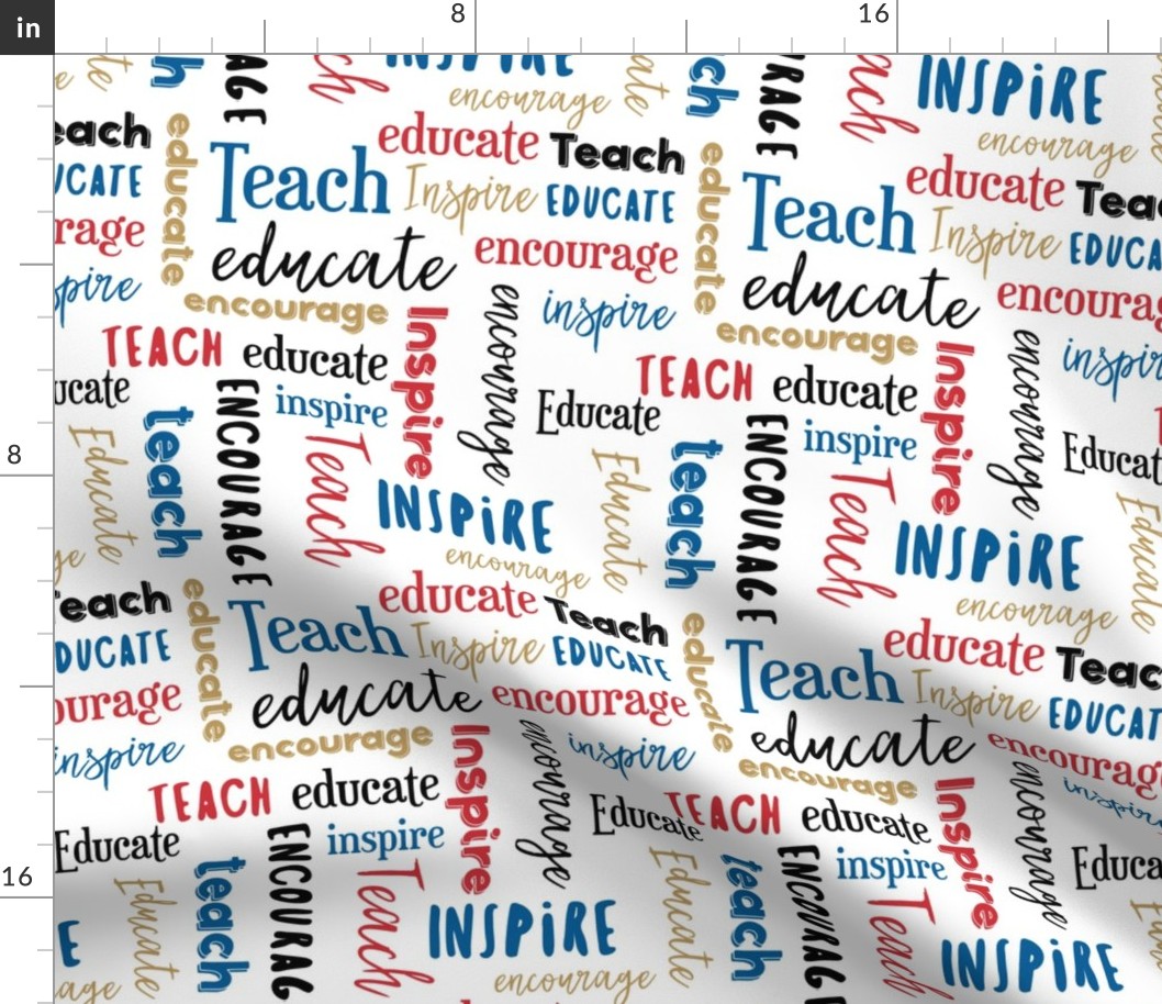 Teach Educate Encourage Inspire in Red/Black/Blue/Golden Yellow © Jennifer Garrett