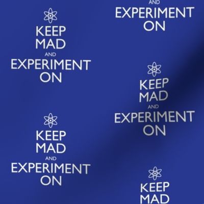 Keep Mad and Experiment On