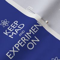 Keep Mad and Experiment On