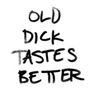 Old Dick Tast Better