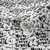 You Are So Very Loved (black on white)