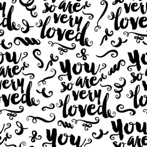 You Are So Very Loved (black on white)
