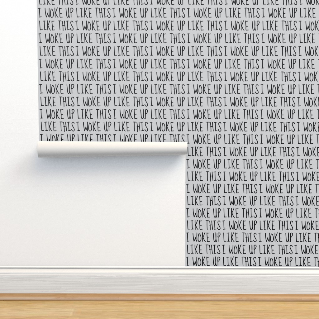Suffocate faith Tend I woke up like this on grey-ch Wallpaper | Spoonflower