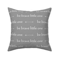 Be Brave little one // arrows - grey