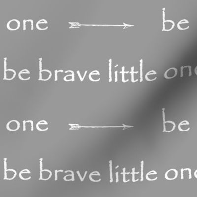 Be Brave little one // arrows - grey