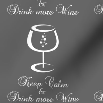 Keep Calm & Drink More Wine ~ Grey