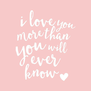 18" I love you more than you will ever know // rose quartz  18" square