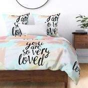 You are so very loved (1 yard) // pastels
