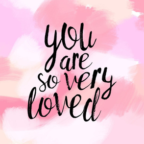 You are so very loved // pink 
