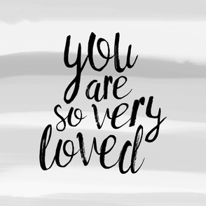 You are so very loved (1 yard) // grey stripe