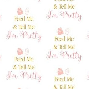 Feed me and tell me im pretty