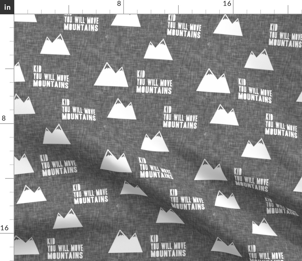 Kid you will move mountains || white on grey linen