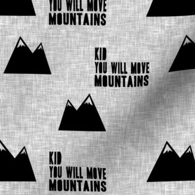 Kid you will move mountains || black on light grey linen 