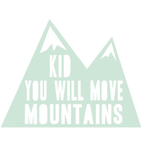 Kid you will move mountains pillow - mint