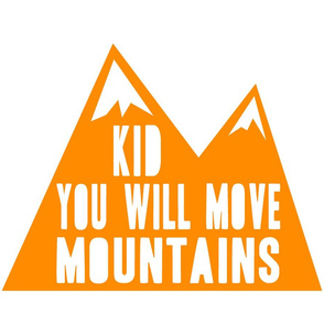 Kid you will move mountains - Great Outdoors Orange
