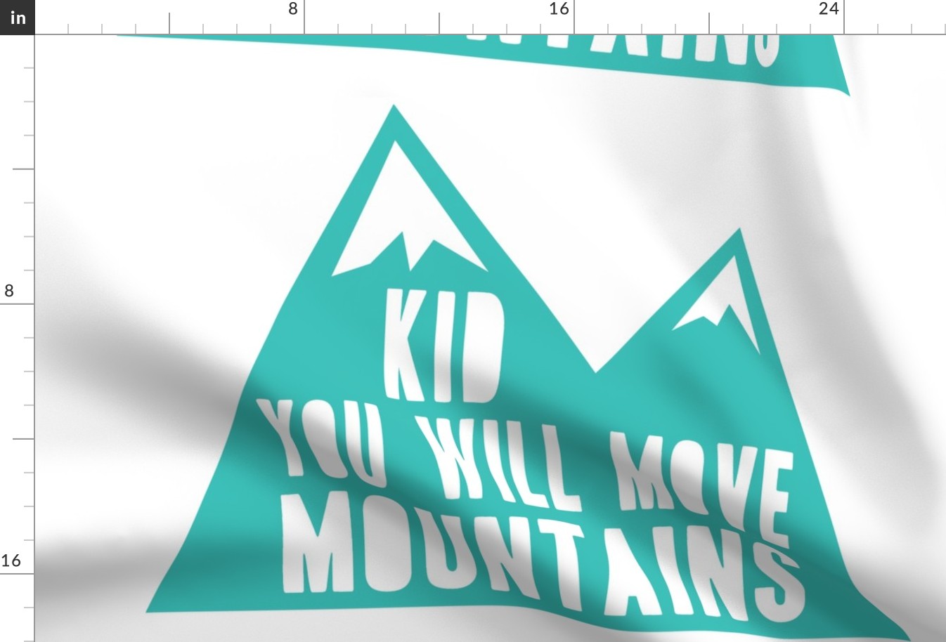 Minky fabric layout- Kid you will move mountains  - capri