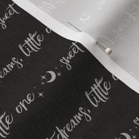 SMALL Sweet Dreams, Little One, Moon and Stars - Light Grey on Black Linen Texture
