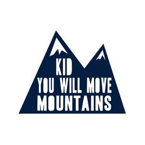 6" Kid you will move mountains - navy