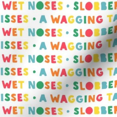 wet noses, slobbery kisses, wagging tail (rainbow)