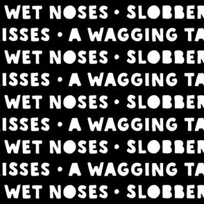 wet noses, slobbery kisses, a wagging tail (black)