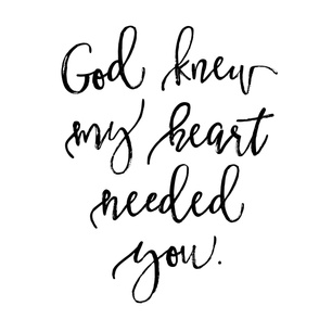 God Knew My Heart Needed You // 42" 